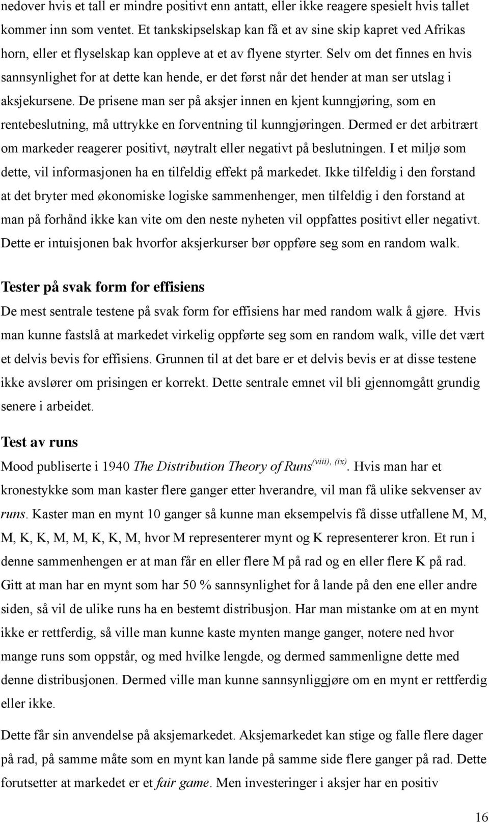 Selv om det finnes en hvis sannsynlighet for at dette kan hende, er det først når det hender at man ser utslag i aksjekursene.