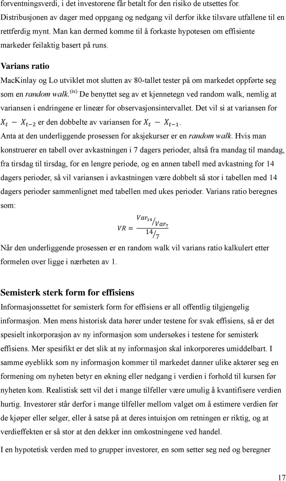 Varians ratio MacKinlay og Lo utviklet mot slutten av 80-tallet tester på om markedet oppførte seg som en random walk.