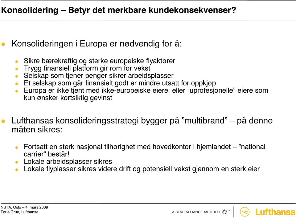 arbeidsplasser Et selskap som går finansielt godt er mindre utsatt for oppkjøp Europa er ikke tjent med ikke-europeiske europeiske eiere, eller uprofesjonelle eiere som kun