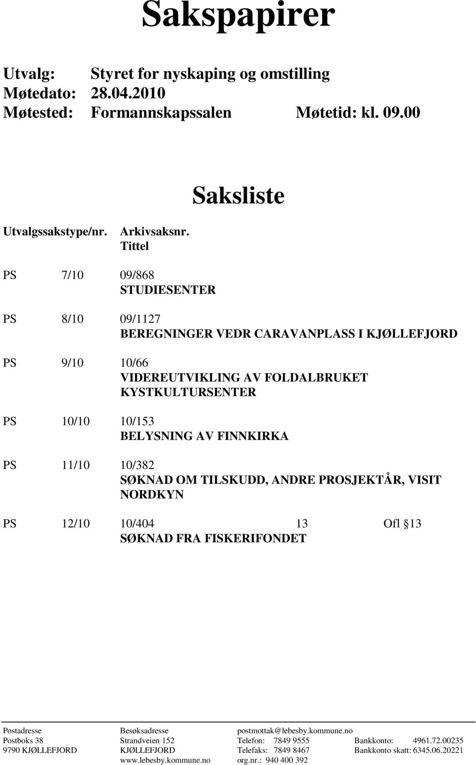 AV FINNKIRKA PS 11/10 10/382 SØKNAD OM TILSKUDD, ANDRE PROSJEKTÅR, VISIT NORDKYN PS 12/10 10/404 13 Ofl 13 SØKNAD FRA FISKERIFONDET Postadresse Besøksadresse postmottak@lebesby.