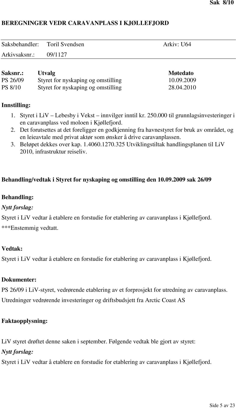 0.000 til grunnlagsinvesteringer i en caravanplass ved moloen i Kjøllefjord. 2.