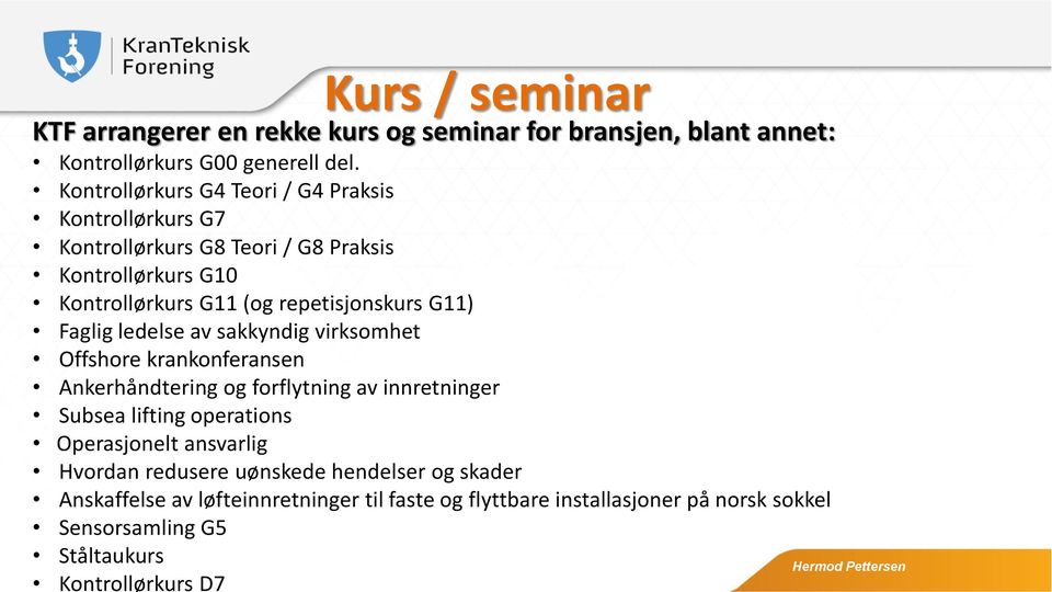 G11) Faglig ledelse av sakkyndig virksomhet Offshore krankonferansen Ankerhåndtering og forflytning av innretninger Subsea lifting operations