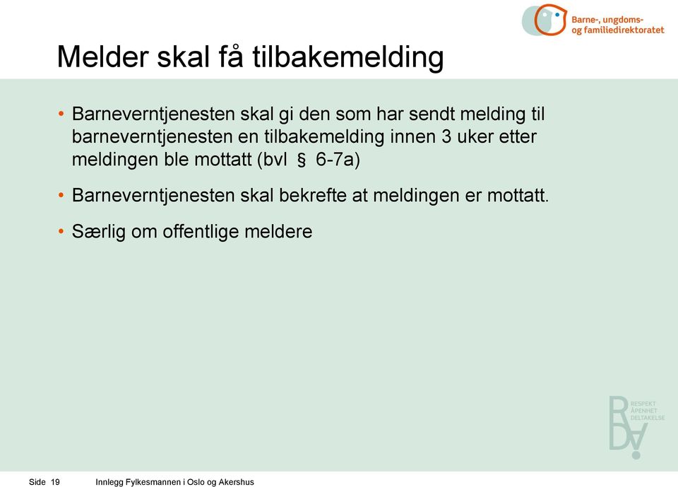 uker etter meldingen ble mottatt (bvl 6-7a) Barneverntjenesten skal