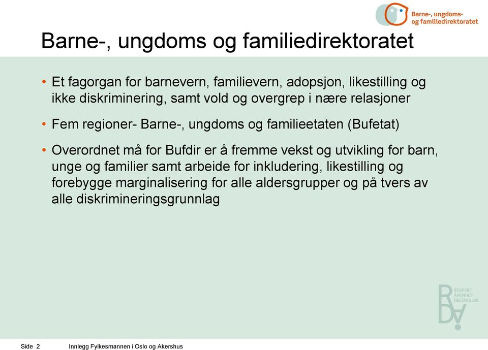 Overordnet må for Bufdir er å fremme vekst og utvikling for barn, unge og familier samt arbeide for inkludering,