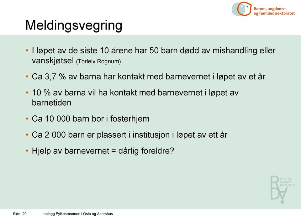 vil ha kontakt med barnevernet i løpet av barnetiden Ca 10 000 barn bor i fosterhjem Ca 2 000