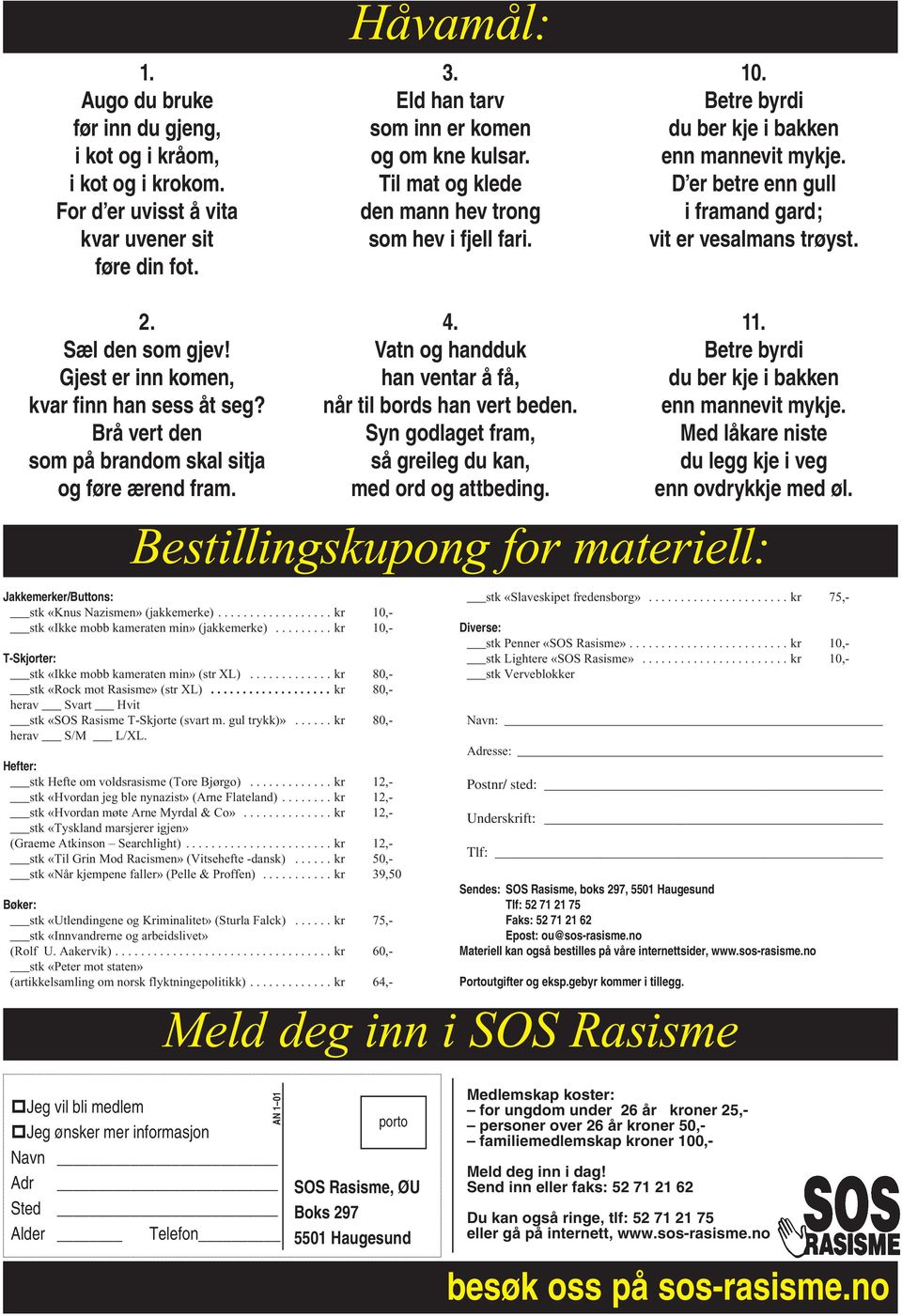 Vatn og handduk han ventar å få, når til bords han vert beden. Syn godlaget fram, så greileg du kan, med ord og attbeding. 10. Betre byrdi du ber kje i bakken enn mannevit mykje.