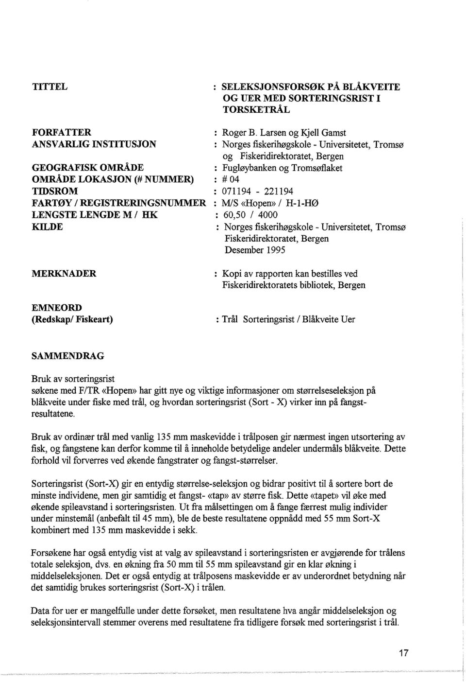 Larsen og Kje Gamst : Norges fiskerihøgskoe- Universitetet, Tromsø og Fiskeridirektoratet, Bergen : Fugøybanken og Tromsøfaket : # 04 : 071194-221194 : M/S «Hopen>> H--HØ : 60,50 4000 Norges