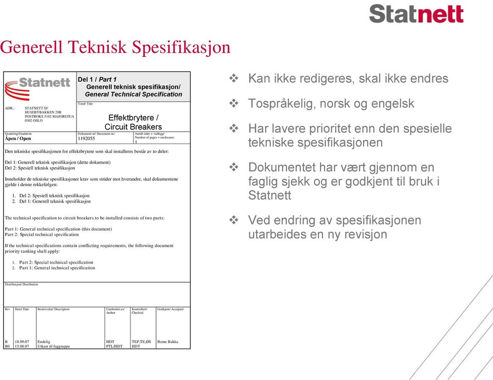 nr/ Document no: 1192055 Effektbrytere / Circuit Breakers Antall sider + vedlegg/ Number of pages + enclosures 1 Den tekniske spesifikasjonen for effektbrytere som skal installeres består av to