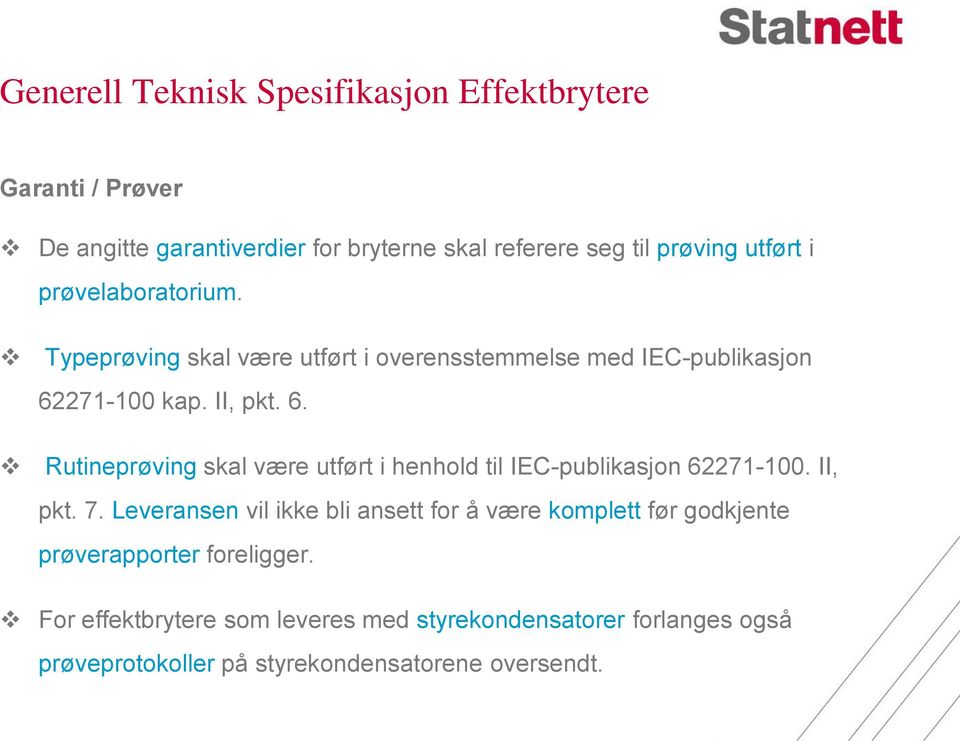 271-100 kap. II, pkt. 6. Rutineprøving skal være utført i henhold til IEC-publikasjon 62271-100. II, pkt. 7.