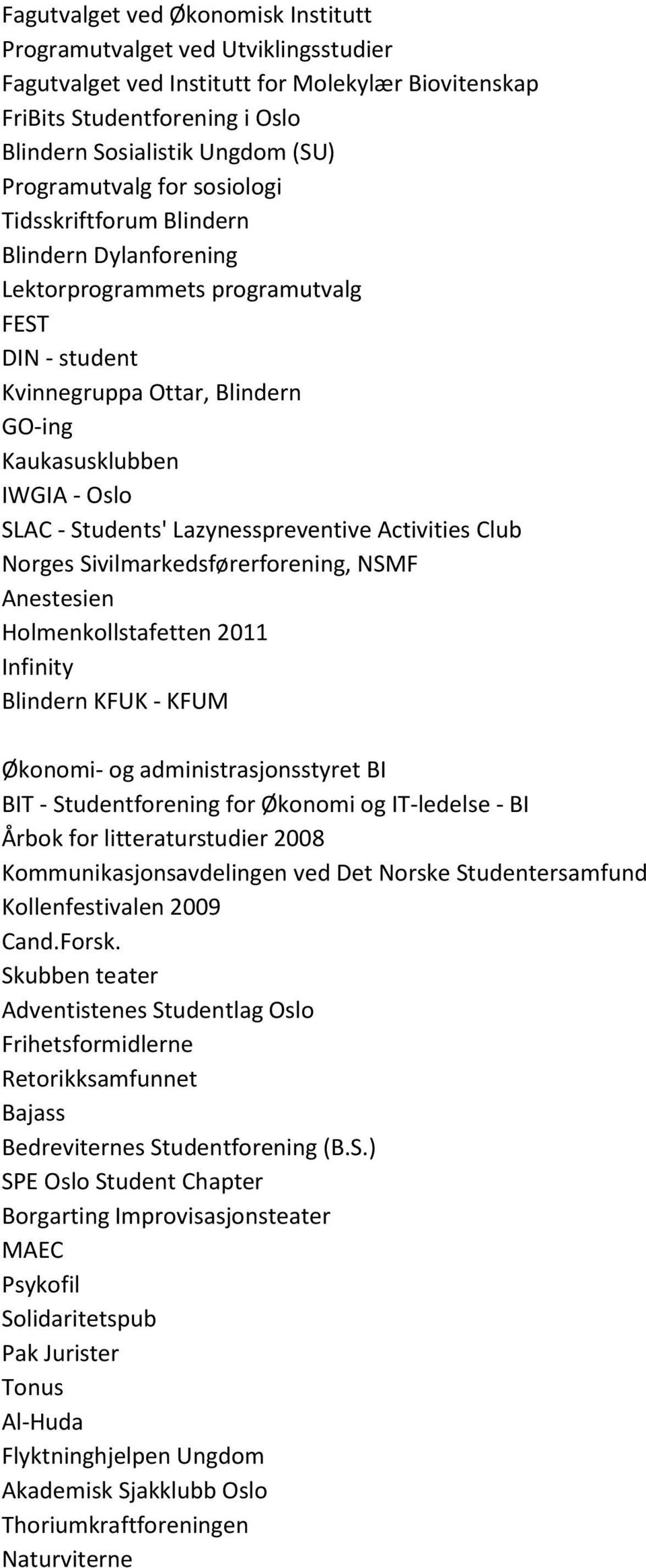 Students' Lazynesspreventive Activities Club Norges Sivilmarkedsførerforening, NSMF Anestesien Holmenkollstafetten 2011 Infinity Blindern KFUK - KFUM Økonomi- og administrasjonsstyret BI BIT -