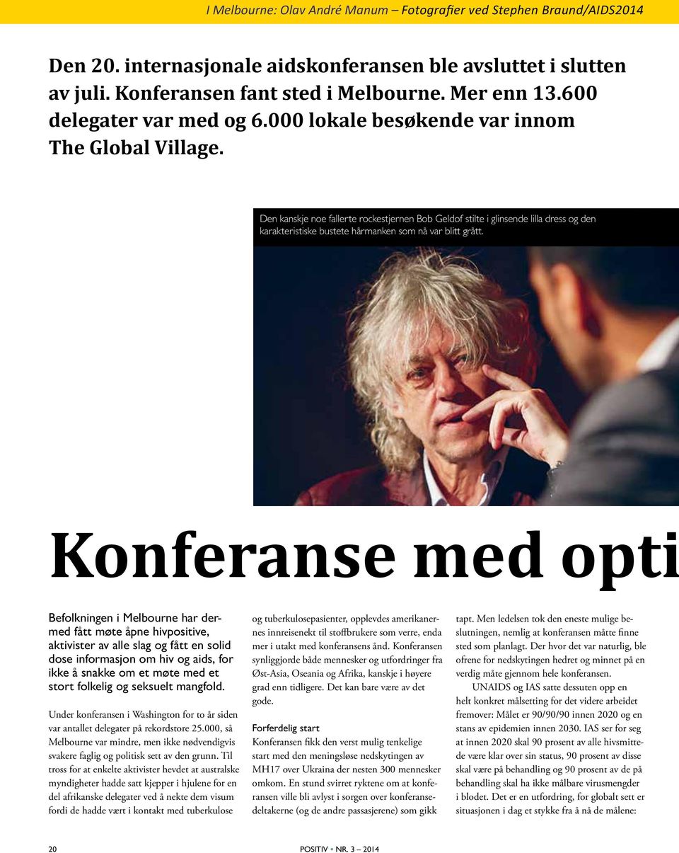 Den kanskje noe fallerte rockestjernen Bob Geldof stilte i glinsende lilla dress og den karakteristiske bustete hårmanken som nå var blitt grått.