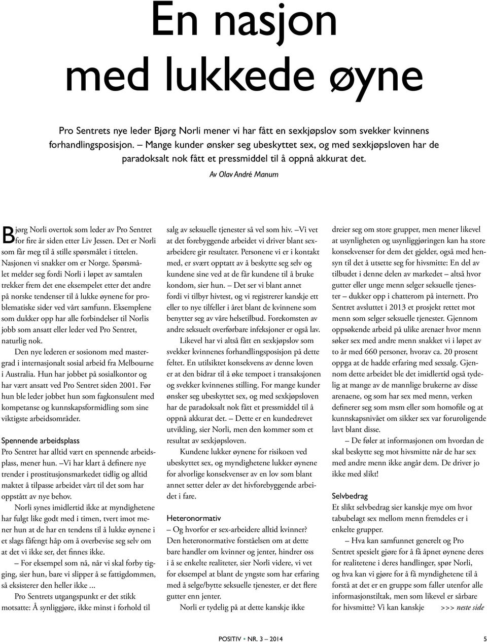 Av Olav André Manum Bjørg Norli overtok som leder av Pro Sentret for fire år siden etter Liv Jessen. Det er Norli som får meg til å stille spørsmålet i tittelen. Nasjonen vi snakker om er Norge.