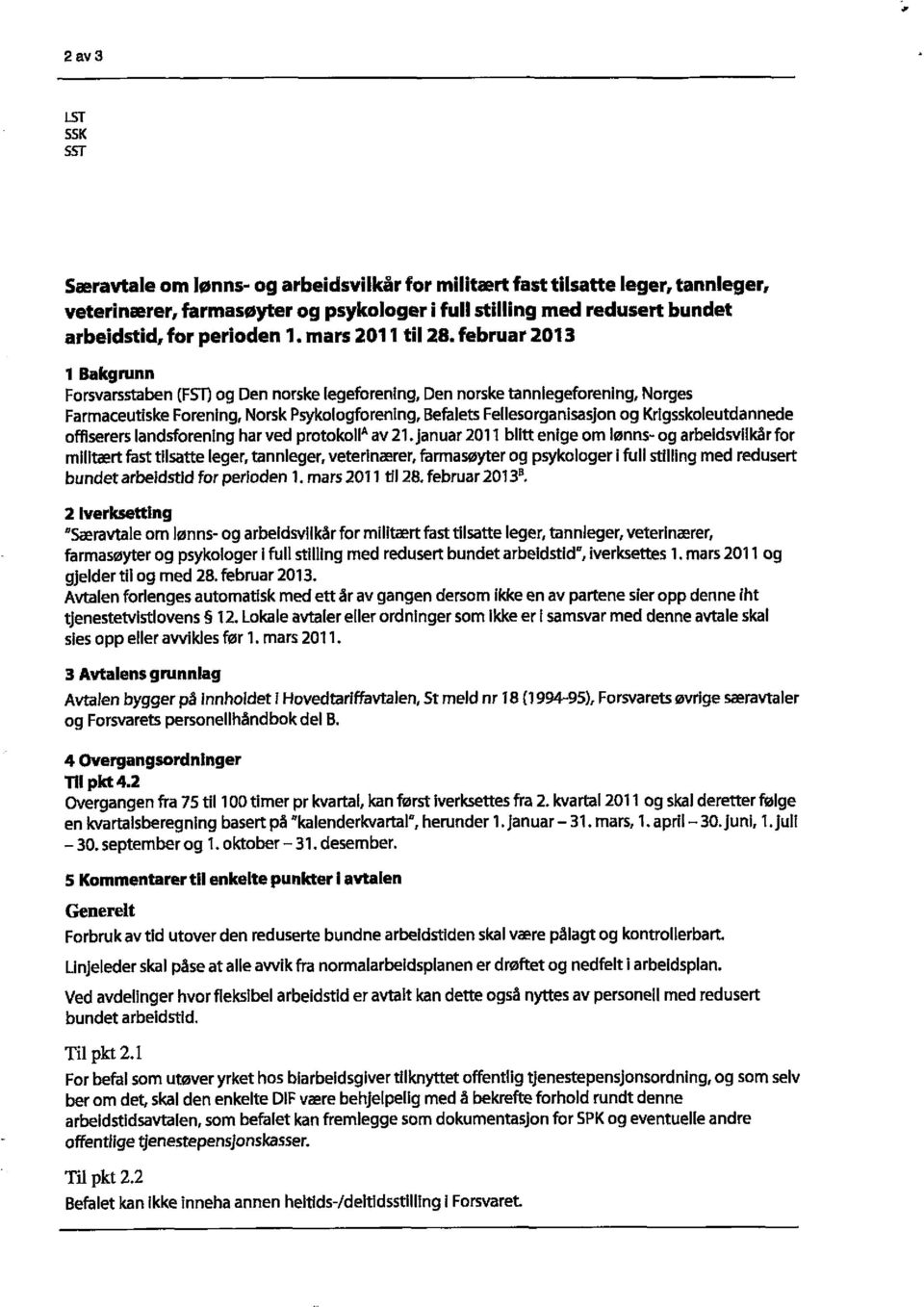 februar 2013 1 Bakgrunn Forsvarsstaben (FST) og Den norske legeforening, Den norske tannlegeforening, Norges Farmaceutiske ForenIng, Norsk Psykologforenlng, Befalets Fellesorganisasjon og