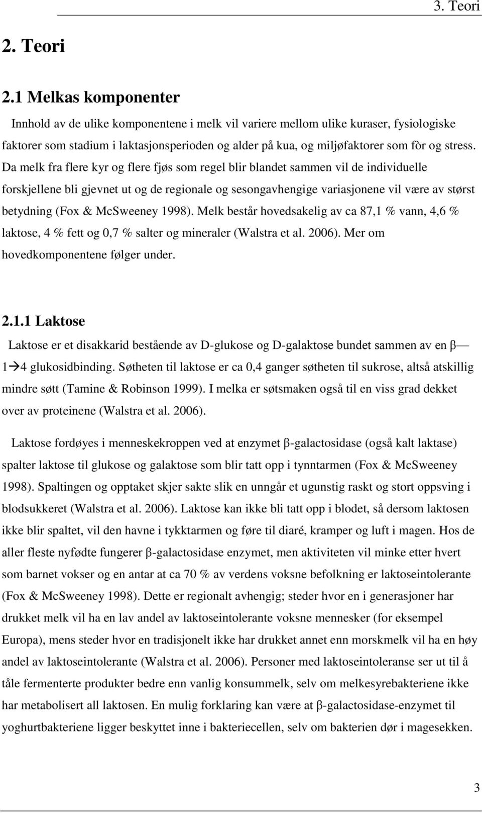 1 Melkas komponenter Innhold av de ulike komponentene i melk vil variere mellom ulike kuraser, fysiologiske faktorer som stadium i laktasjonsperioden og alder på kua, og miljøfaktorer som fòr og