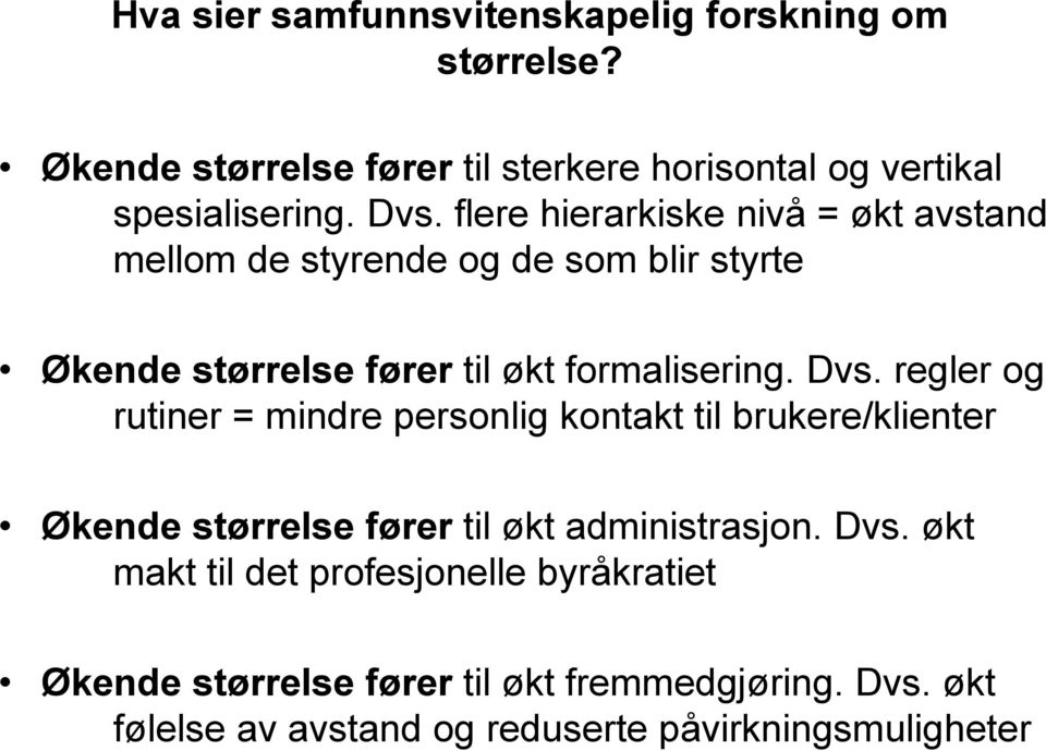 regler og rutiner = mindre personlig kontakt til brukere/klienter Økende størrelse fører til økt administrasjon. Dvs.