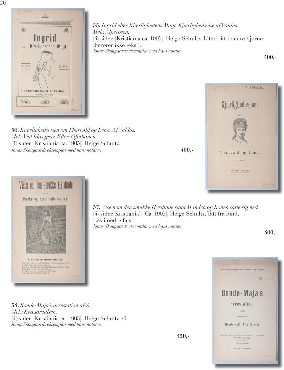 1905]. Helge Schultz. Tatt fra bind. Løs i nedre fals. 58. Bonde-Maja s arrestation af Z. Mel.: Kvæsarvalsen. (4) sider. [Kristiania ca. 1905].