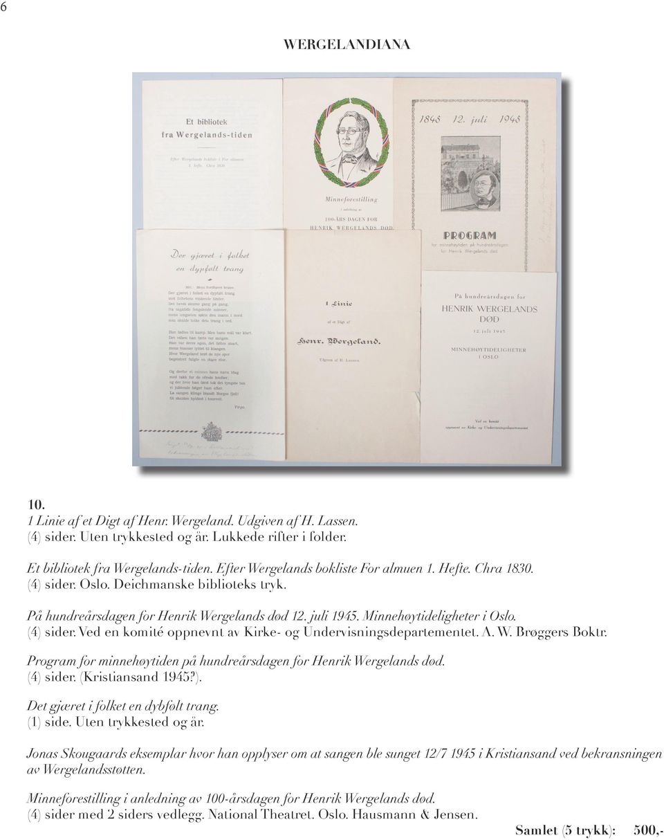 (4) sider. Ved en komité oppnevnt av Kirke- og Undervisningsdepartementet. A. W. Brøggers Boktr. Program for minnehøytiden på hundreårsdagen for Henrik Wergelands død. (4) sider. (Kristiansand 1945?). Det gjæret i folket en dybfølt trang.