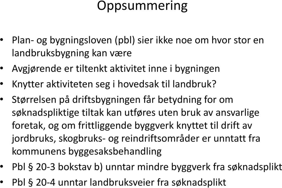 Størrelsen på driftsbygningen får betydning for om søknadspliktige tiltak kan utføres uten bruk av ansvarlige foretak, og om frittliggende