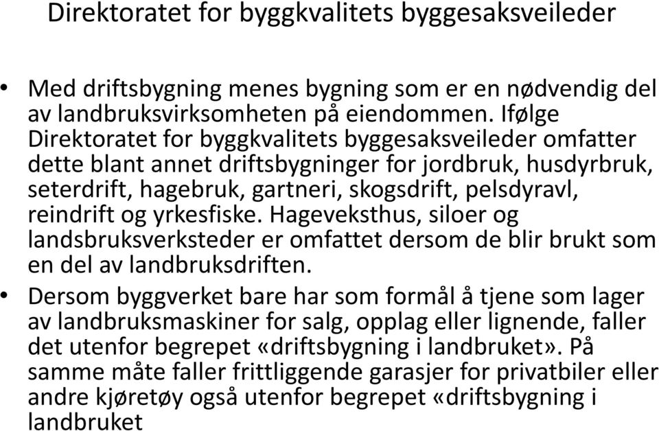 reindrift og yrkesfiske. Hageveksthus, siloer og landsbruksverksteder er omfattet dersom de blir brukt som en del av landbruksdriften.