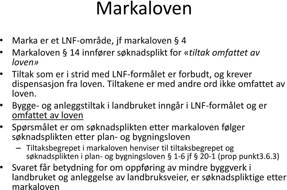 Bygge- og anleggstiltak i landbruket inngår i LNF-formålet og er omfattet av loven Spørsmålet er om søknadsplikten etter markaloven følger søknadsplikten etter plan- og