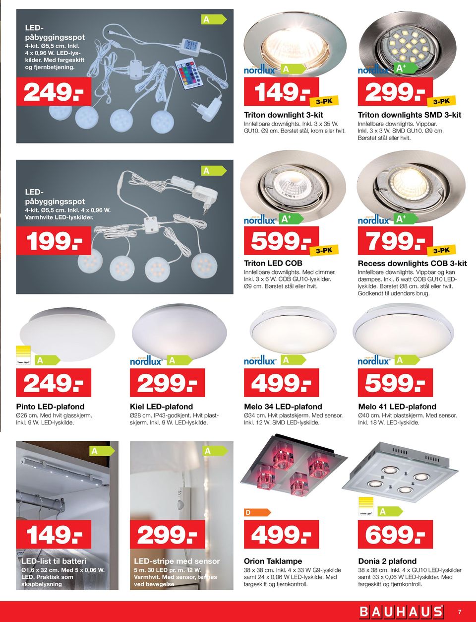 Varmhvite LED-lyskilder. 199.- 599.- 3-PK Triton LED COB Innfellbare downlights. Med dimmer. Inkl. 3 x 6 W. COB GU10-lyskilder. Ø9 cm. Børstet stål eller hvit. 799.