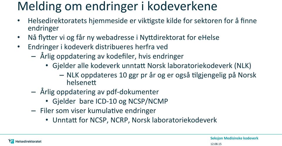 kodeverk unntaq Norsk laboratoriekodeverk (NLK) NLK oppdateres 10 ggr pr år og er også Nlgjengelig på Norsk helseneq Årlig oppdatering av