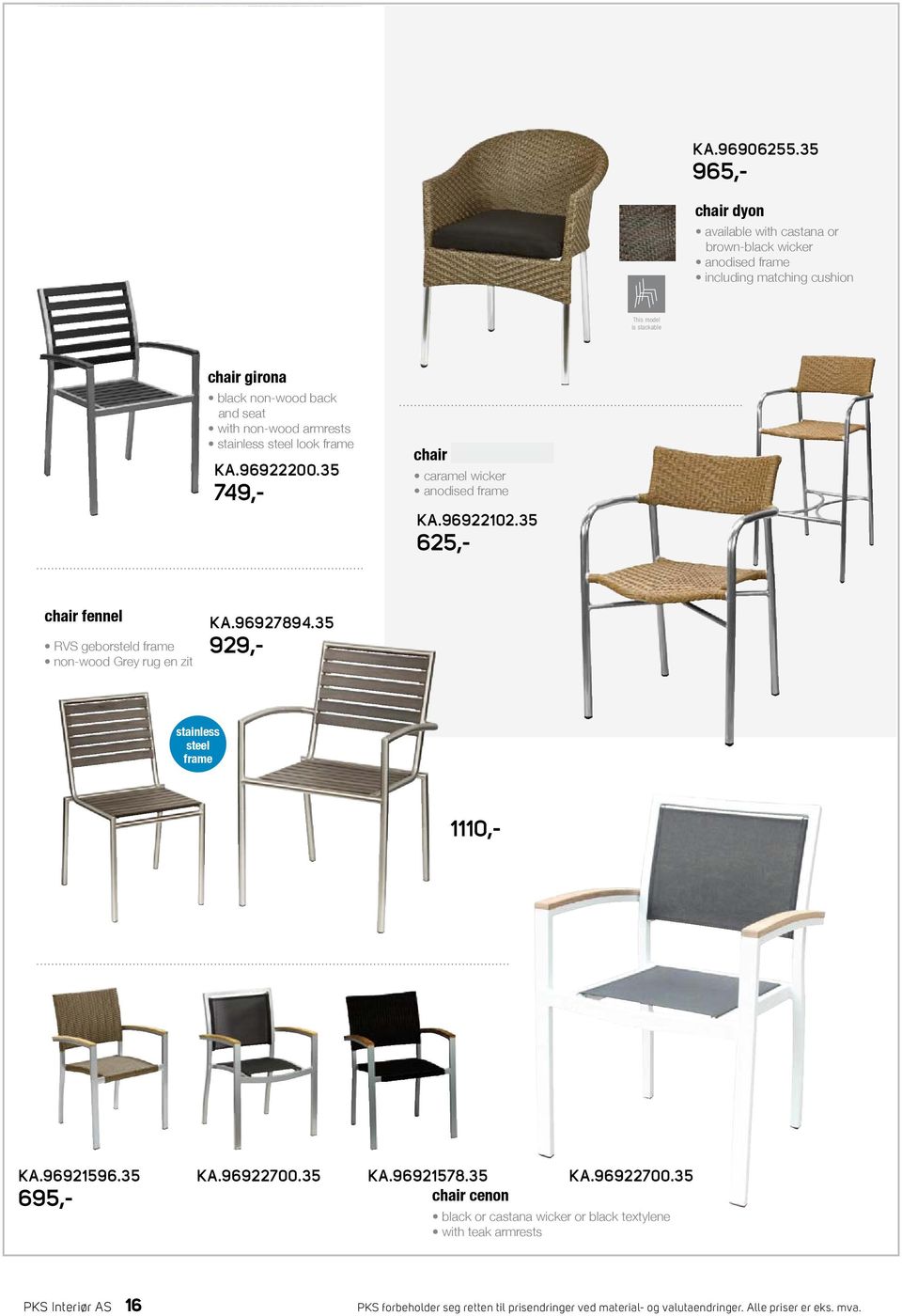 KA.96922200.35 749,- chair & barstool xavi caramel wicker anodised frame KA.96922102.35 625,- chair fennel RVS geborsteld frame non-wood Grey rug en zit stainless steel frame KA.96927894.