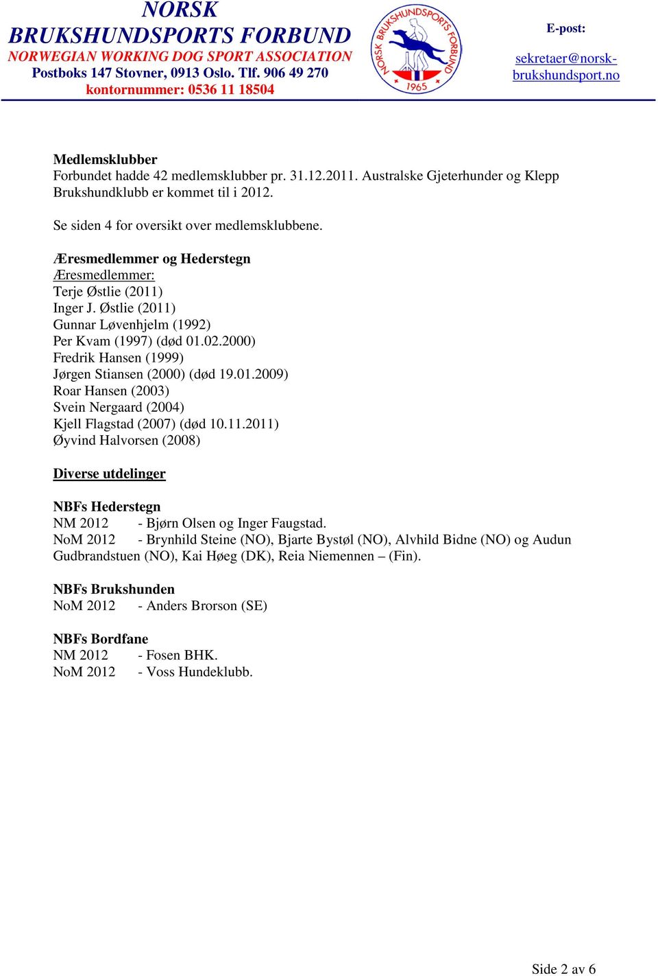 11.2011) Øyvind Halvorsen (2008) Diverse utdelinger NBFs Hederstegn NM 2012 - Bjørn Olsen og Inger Faugstad.