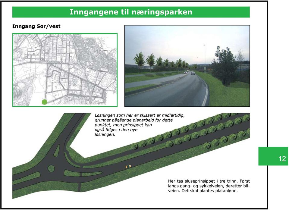 kan også følges i den nye løsningen. 12 Her tas sluseprinsippet i tre trinn.