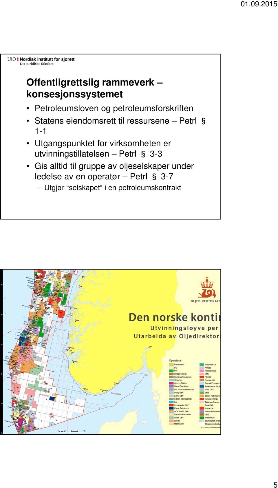 Utgangspunktet for virksomheten er utvinningstillatelsen Petrl 3-3 Gis alltid