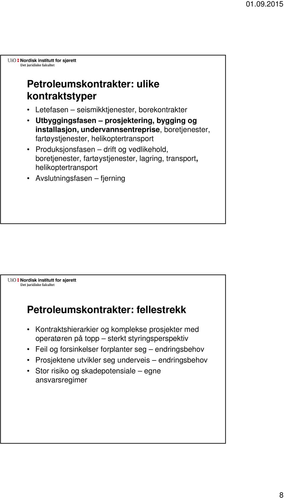 transport, helikoptertransport Avslutningsfasen fjerning Petroleumskontrakter: fellestrekk Kontraktshierarkier og komplekse prosjekter med operatøren på topp