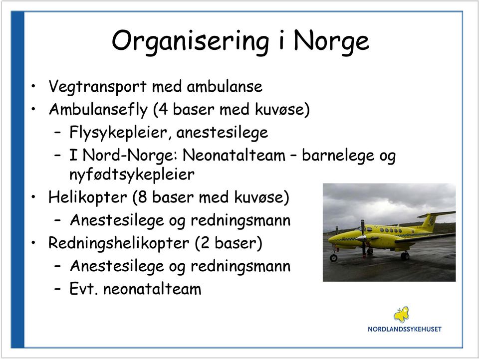 nyfødtsykepleier Helikopter (8 baser med kuvøse) Anestesilege og