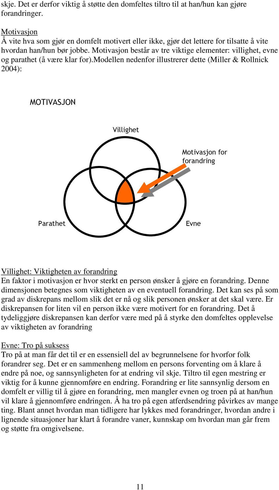 Motivasjon består av tre viktige elementer: villighet, evne og parathet (å være klar for).