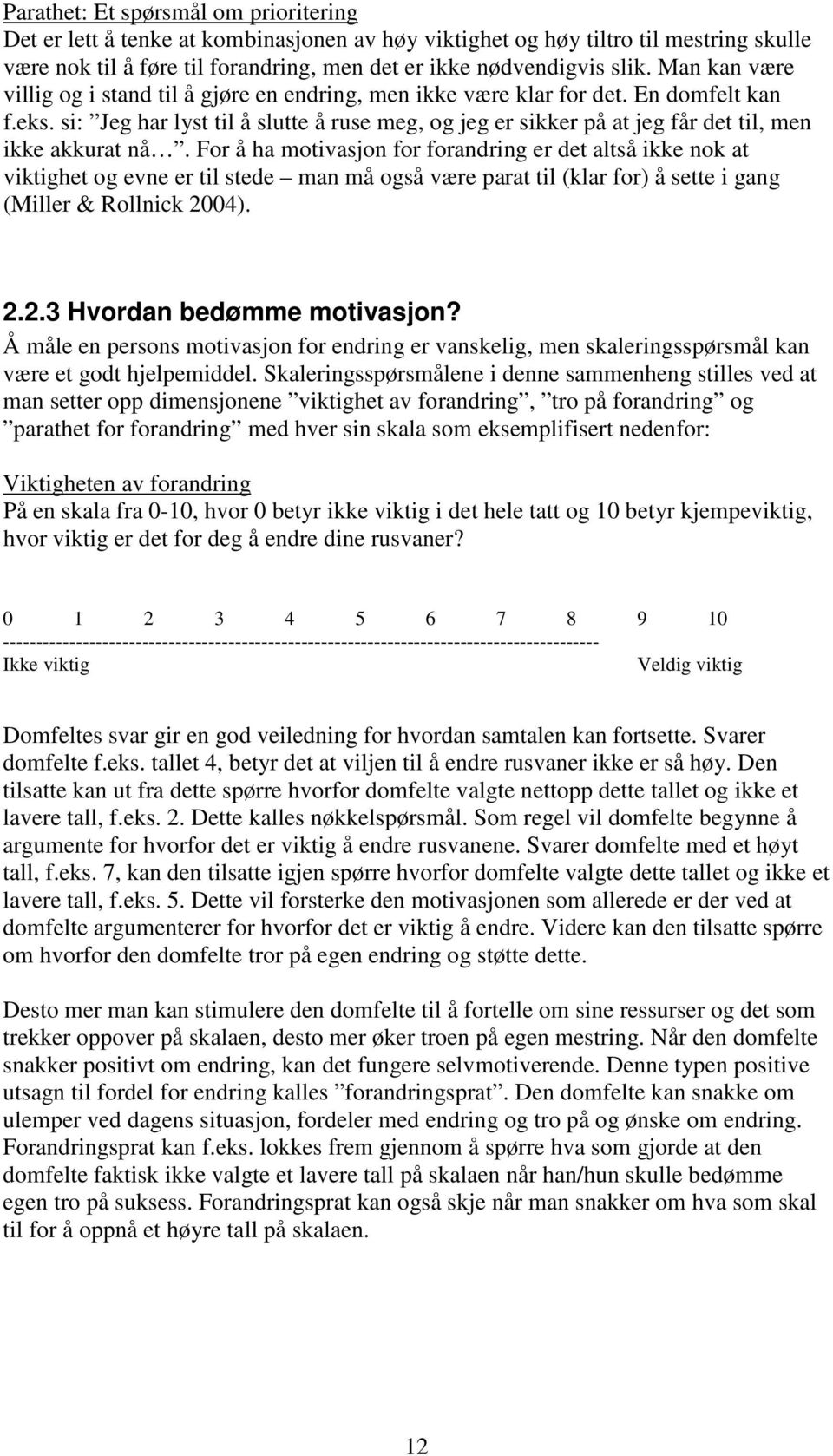 si: Jeg har lyst til å slutte å ruse meg, og jeg er sikker på at jeg får det til, men ikke akkurat nå.