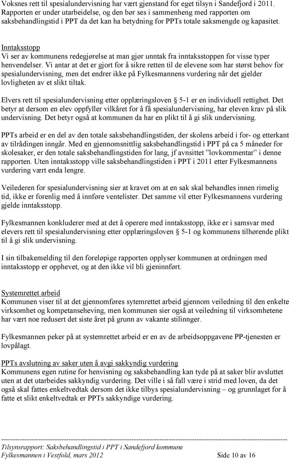 Inntaksstopp Vi ser av kommunens redegjørelse at man gjør unntak fra inntaksstoppen for visse typer henvendelser.