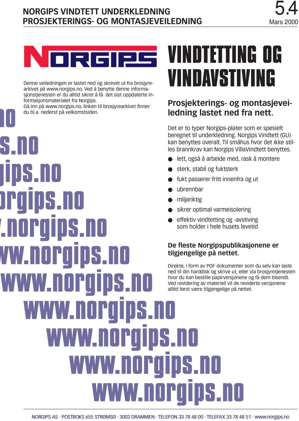 VINDTETTING OG VINDAVSTIVING Prosjekterings- og montasjeveiledning lastet ned fra nett. ọ no ips.no rgips.no.norgips.no w.norgips.no Det er to typer Norgips-plater som er spesielt beregnet til underkledning.