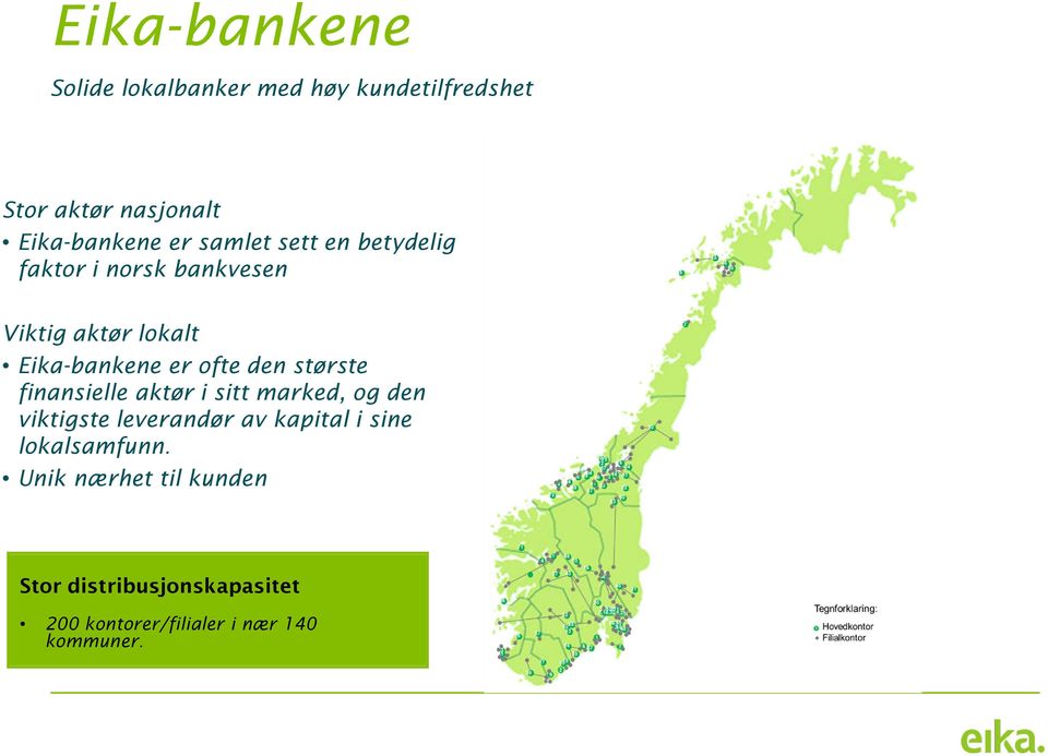 største finansielle aktør i sitt marked, og den viktigste leverandør av kapital i sine