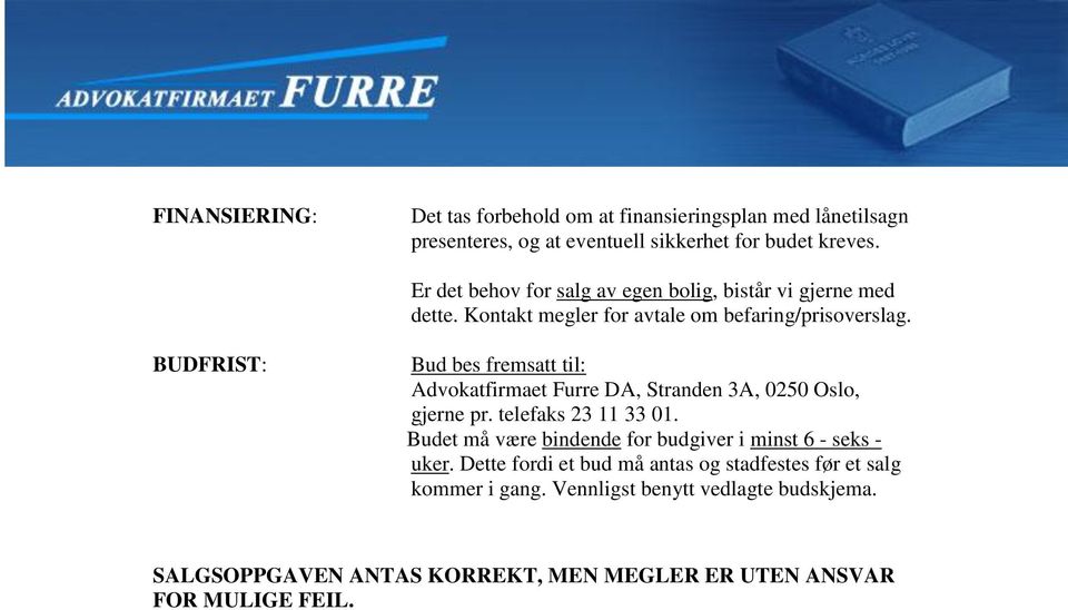 BUDFRIST: Bud bes fremsatt til: Advokatfirmaet Furre DA, Stranden 3A, 0250 Oslo, gjerne pr. telefaks 23 11 33 01.