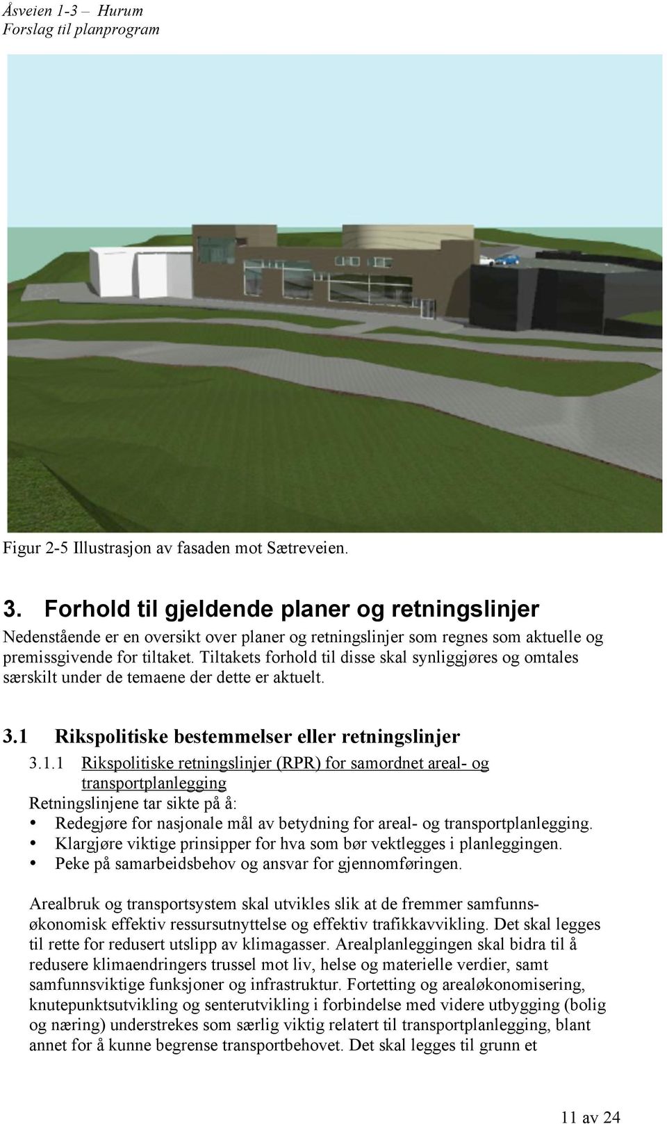 Tiltakets forhold til disse skal synliggjøres og omtales særskilt under de temaene der dette er aktuelt. 3.1 