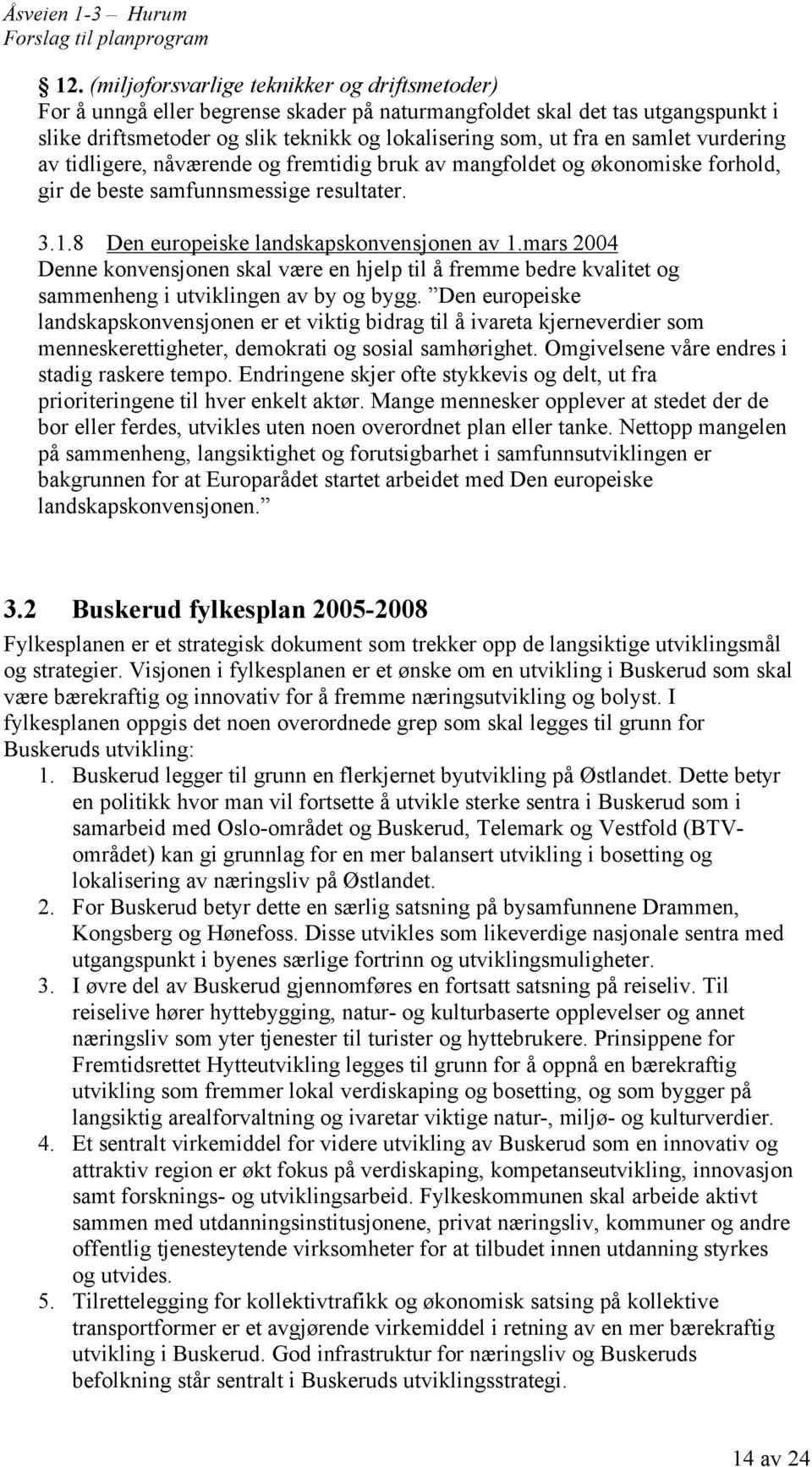 mars 2004 Denne konvensjonen skal være en hjelp til å fremme bedre kvalitet og sammenheng i utviklingen av by og bygg.