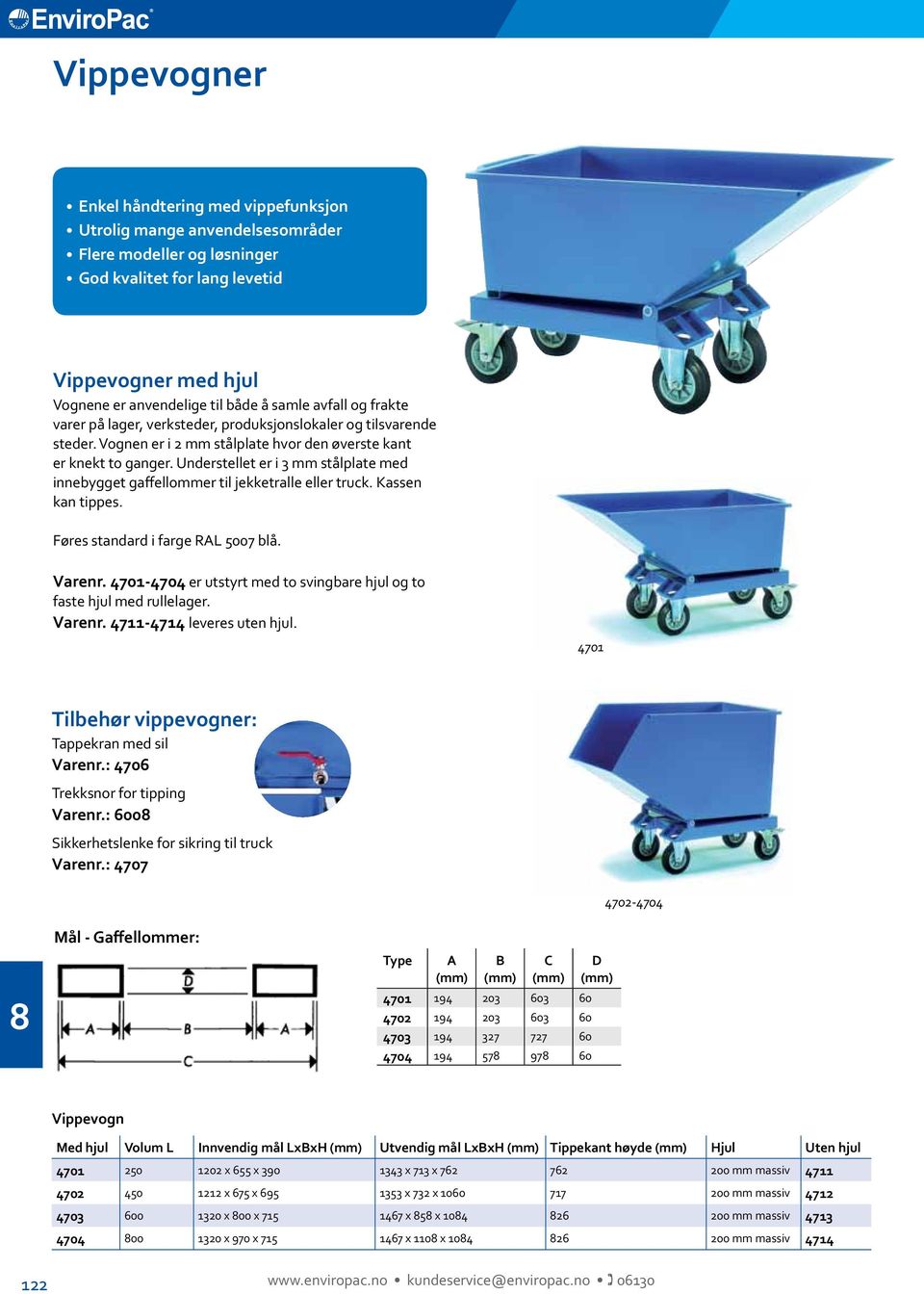 Understellet er i mm stålplate med innebygget gaffellommer til jekketralle eller truck. Kassen kan tippes. Føres standard i farge RAL 00 blå. Varenr.