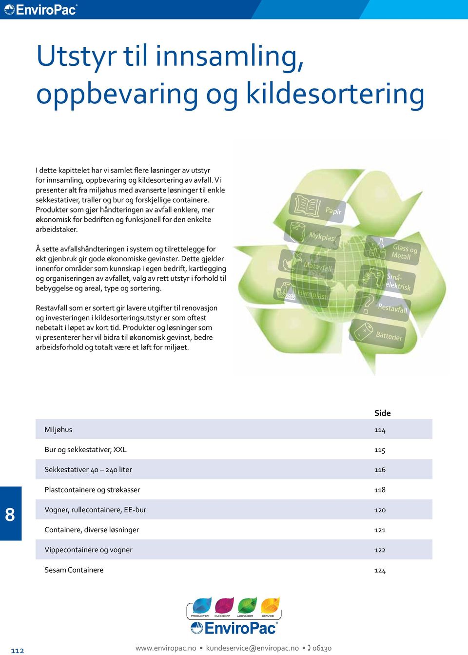 Produkter som gjør håndteringen av avfall enklere, mer økonomisk for bedriften og funksjonell for den enkelte arbeidstaker.