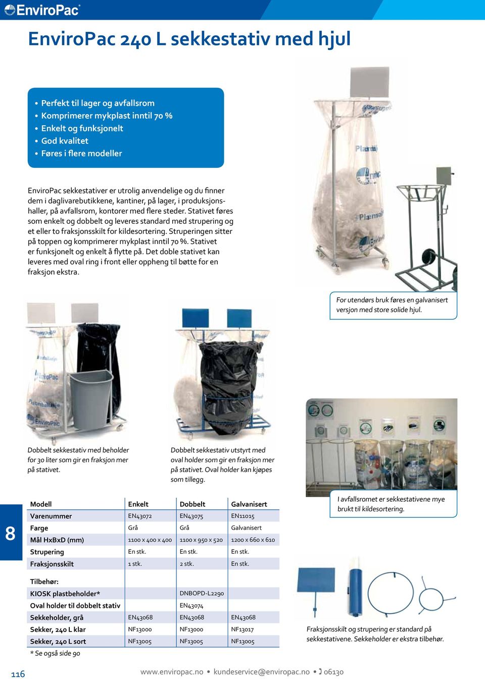 Stativet føres som enkelt og dobbelt og leveres standard med strupering og et eller to fraksjonsskilt for kildesortering. Struperingen sitter på toppen og komprimerer mykplast inntil 0 %.