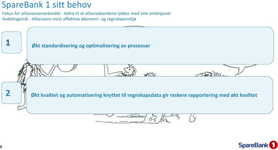 regnskapsmiljø 1 Økt standardisering og optimalisering av prosesser 2 Økt kvalitet