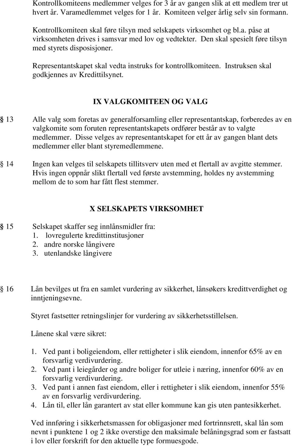 Representantskapet skal vedta instruks for kontrollkomiteen. Instruksen skal godkjennes av Kredittilsynet.