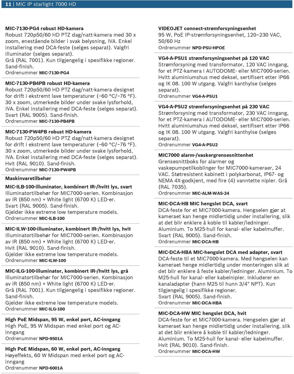 Ordrenummer MIC-7130-PG4 MIC-7130-PB4PB robust HD-kamera Robust 720p50/60 HD PTZ dag/natt-kamera designet for drift i ekstremt lave temperaturer ( 60 C/ 76 F).