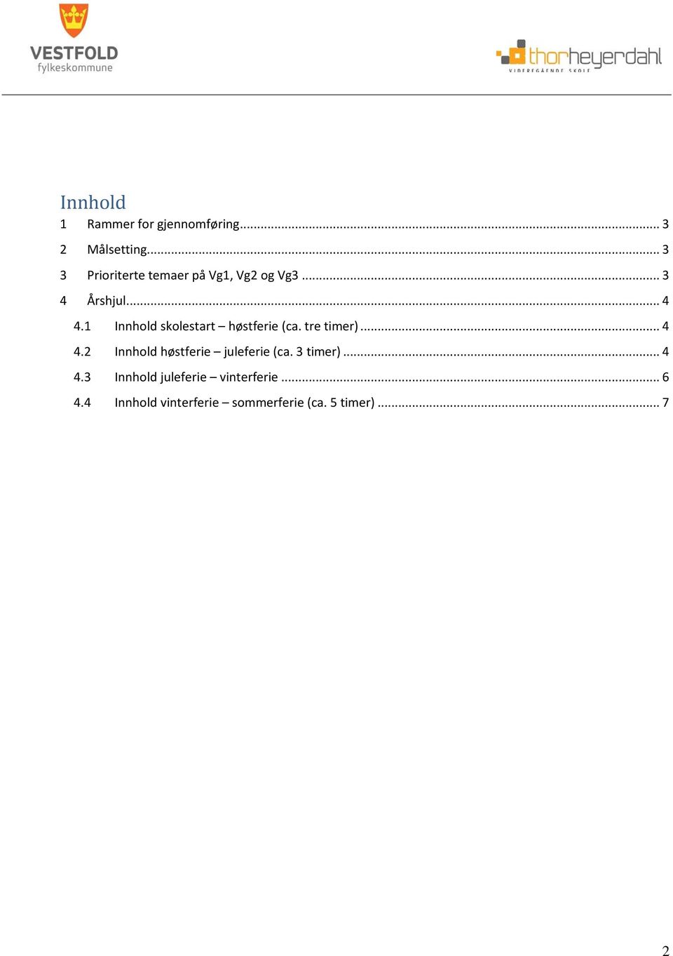 1 Innhold skolestart høstferie (ca. tre timer)... 4 4.