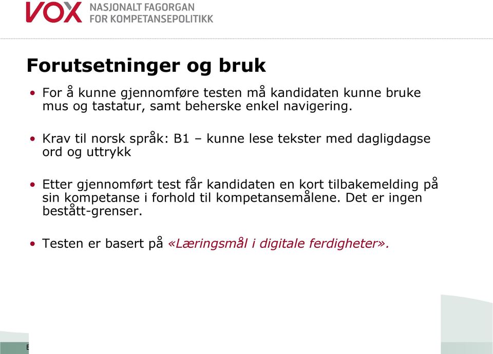 Krav til norsk språk: B1 kunne lese tekster med dagligdagse ord og uttrykk Etter gjennomført test