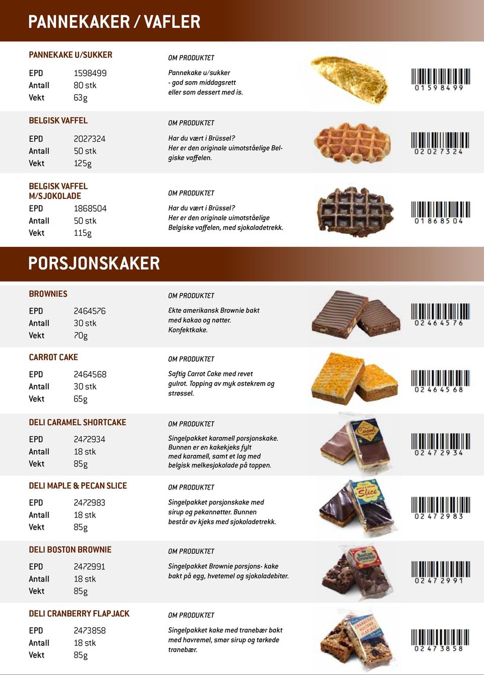 Porsjonskaker Brownies EPD 2464576 Antall 30 stk Vekt 70g Carrot Cake EPD 2464568 Antall 30 stk Vekt 65g Deli Caramel shortcake EPD 2472934 Antall 18 stk Deli Maple & Pecan slice EPD 2472983 Antall