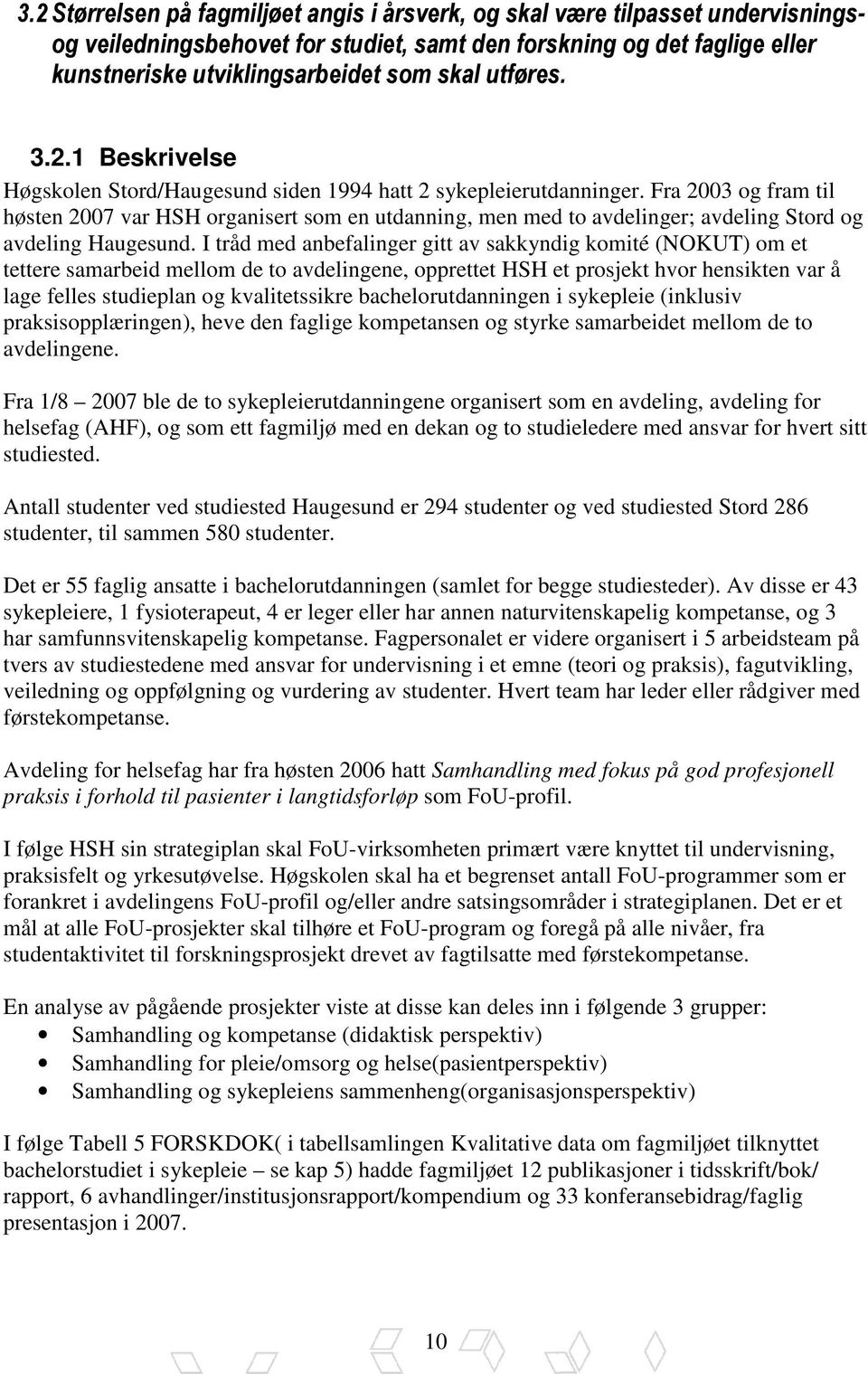 Fra 2003 og fram til høsten 2007 var HSH organisert som en utdanning, men med to avdelinger; avdeling Stord og avdeling Haugesund.